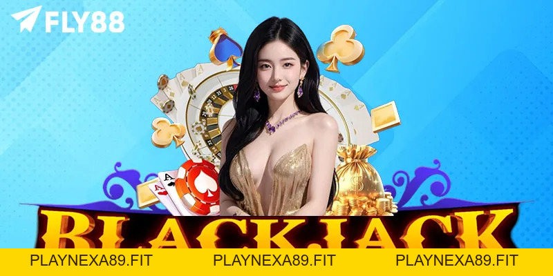 Hướng Dẫn Chơi Blackjack FLY88 Chi Tiết Cho Người Mới