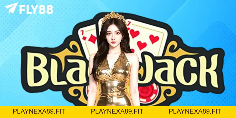 Hướng Dẫn Chơi Blackjack FLY88 Chi Tiết Cho Người Mới